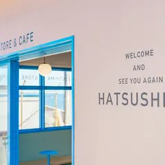 HATUSHIMA STORE＆CAFE